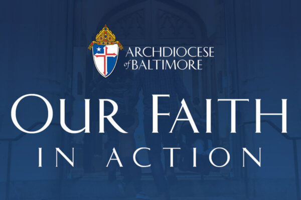 Our Faith in Action at the Archdiocese of Baltimore