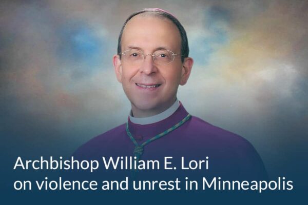 Archbishop Lori on violence and unrest in Minneapolis