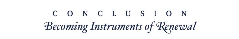 Conclusion - Becoming Instruments of Renewal