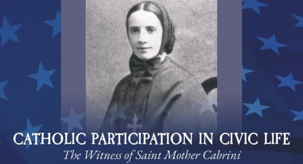 Catholic Participation in Civic Life - The Witness of St. Mother Cabrini