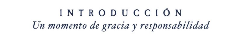 INTRODUCCIÓN Un momento de gracia y responsabilidad