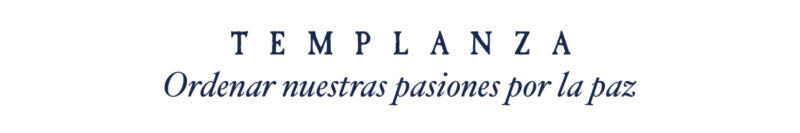 TEMPLANZA Ordenar nuestras pasiones por la paz