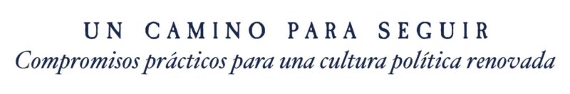 UN CAMINO PARA SEGUIR Compromisos prácticos para una cultura política renovada