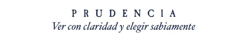 PRUDENCIA Ver con claridad y elegir sabiamente